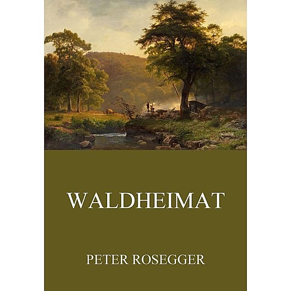Waldheimat, Peter Rosegger