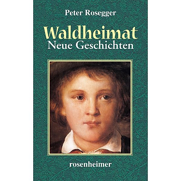 Waldheimat - Neue Geschichten, Peter Rosegger