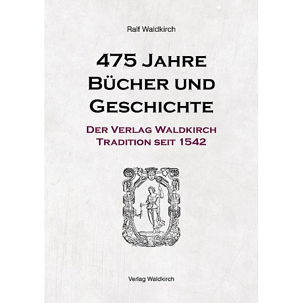 Waldkirch, R: 475 Jahre Bücher und Geschichte, Ralf Waldkirch