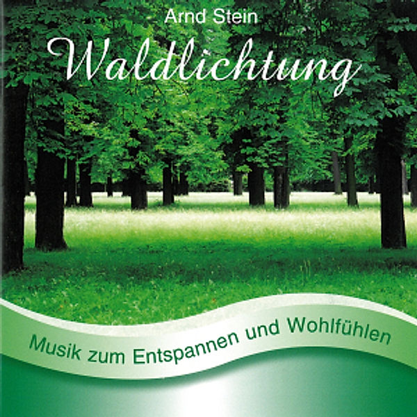 Waldlichtung-Sanfte Musik Zum Entspannen, Arnd Stein