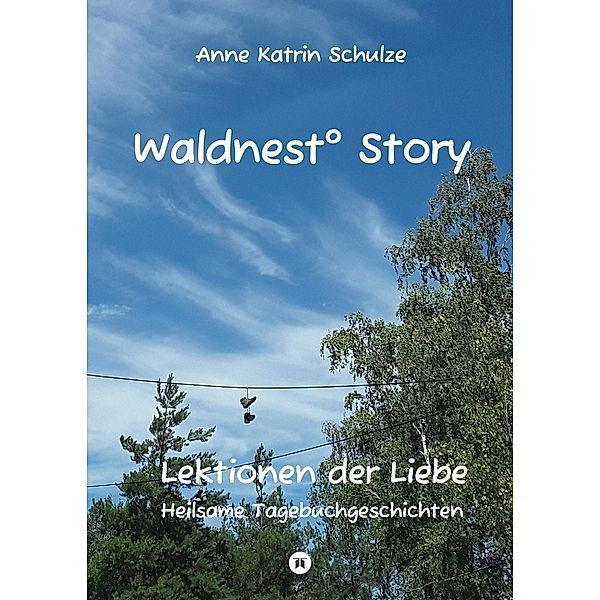 Waldnest° Story, Anne Katrin Schulze