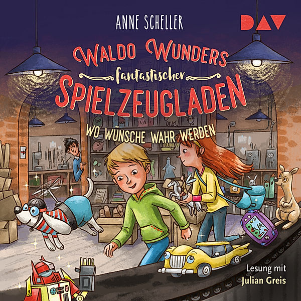 Waldo Wunders fantastischer Spielzeugladen – Teil 2: Wo Wünsche wahr werden, Anne Scheller
