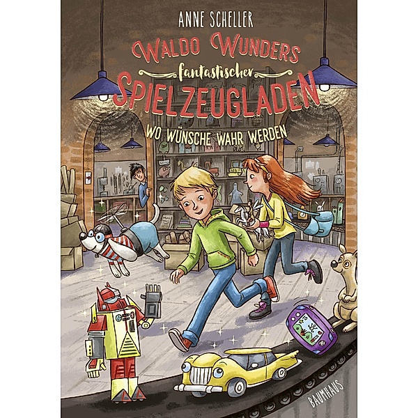 Waldo Wunders fantastischer Spielzeugladen - Wo Wünsche wahr werden / Waldo Wunders fantastischer Spielzeugladen Bd.2, Anne Scheller