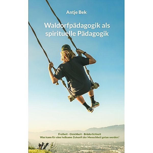 Waldorfpädagogik als spirituelle Pädagogik, Antje Bek