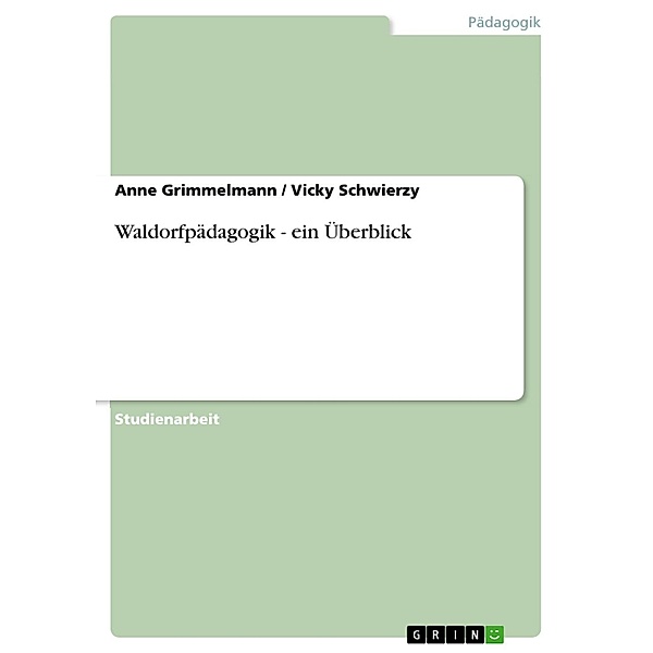 Waldorfpädagogik - ein Überblick, Anne Grimmelmann, Vicky Schwierzy