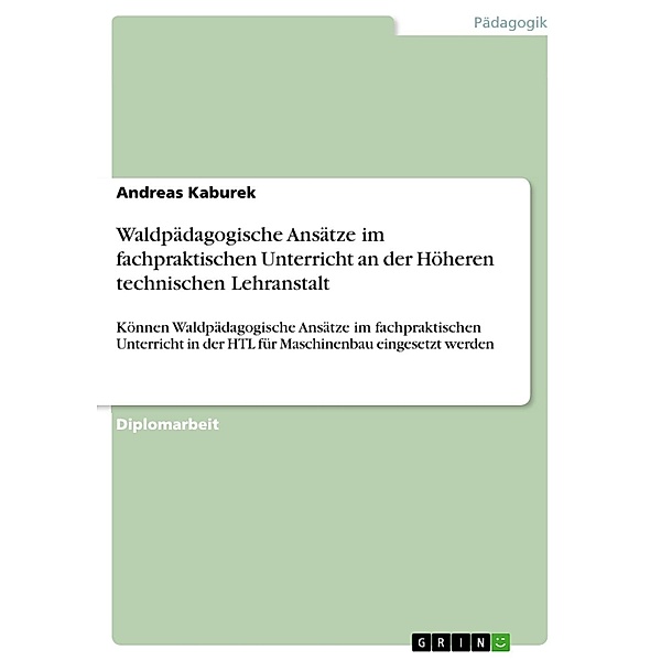 Waldpädagogische Ansätze im fachpraktischen Unterricht an der Höheren technischen Lehranstalt, Andreas Kaburek