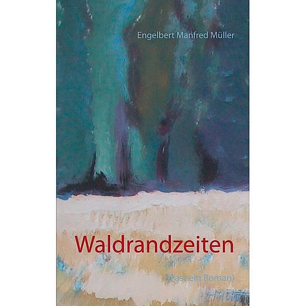 Waldrandzeiten, Engelbert Manfred Müller
