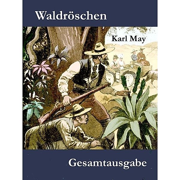 Waldröschen / Karl Mays Kolportageromane Bd.1, Karl May