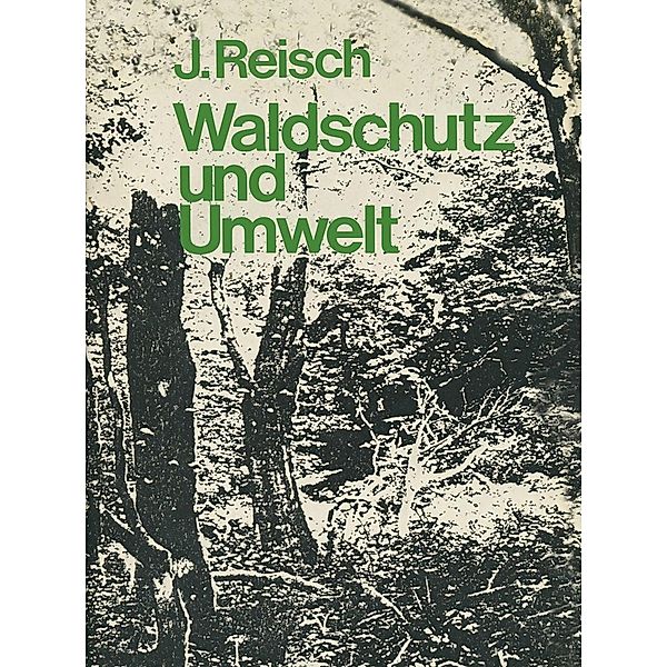 Waldschutz und Umwelt, J. Reisch