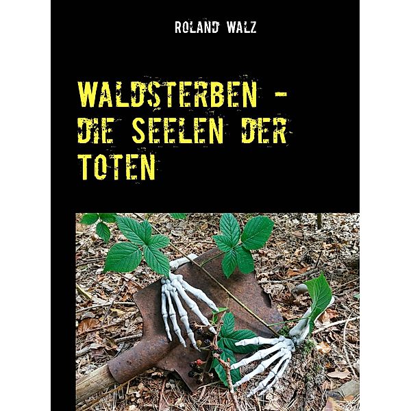 Waldsterben - die Seelen der Toten, Roland Walz