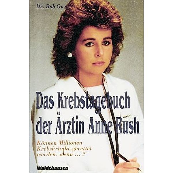 Waldthausen Verlag in der Natura Viva Verlags GmbH / Das Krebstagebuch der Ärztin Anne Rush, Bob Owen