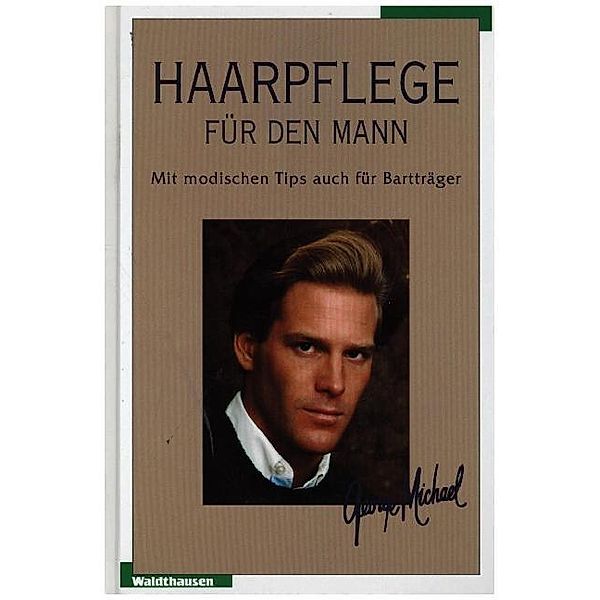 Waldthausen Verlag in der Natura Viva Verlags GmbH / Haarpflege für den Mann, George Michael