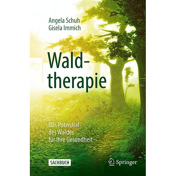 Waldtherapie - das Potential des Waldes für Ihre Gesundheit, Angela Schuh, Gisela Immich