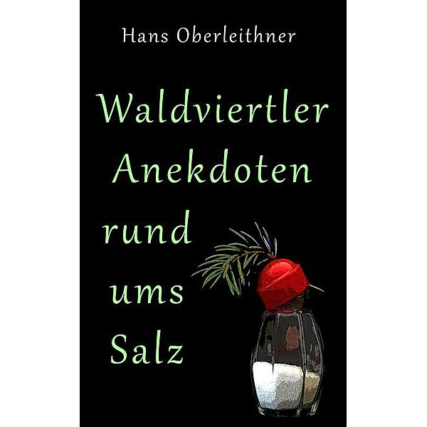 Waldviertler Anekdoten rund ums Salz, Hans Oberleithner