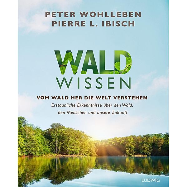 Waldwissen, Peter Wohlleben, Pierre L. Ibisch