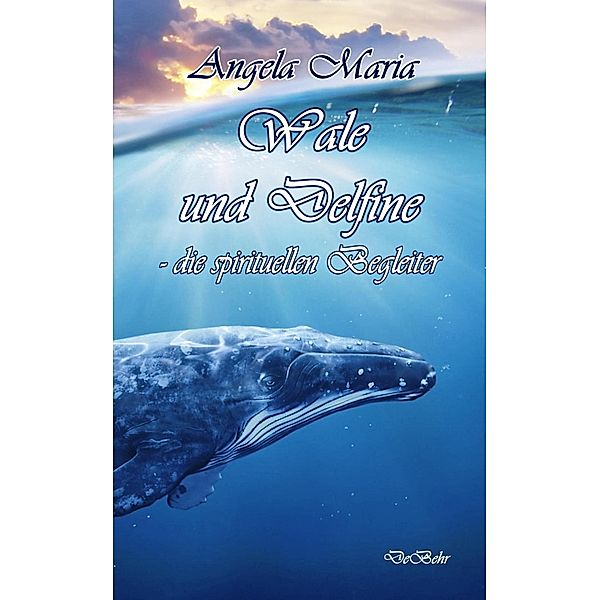 Wale und Delfine - die spirituellen Begleiter, Angela Maria