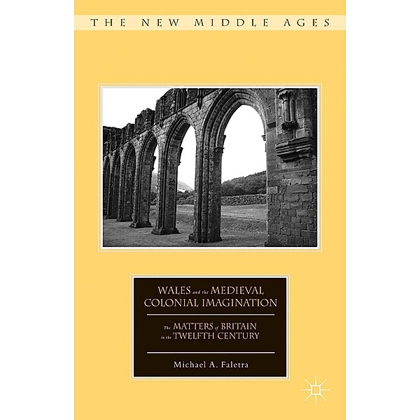 Wales and the Medieval Colonial Imagination / The New Middle Ages, M. Faletra