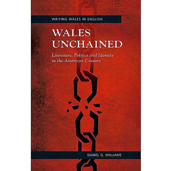 Wales Unchained / Writing Wales in English, Daniel G Williams