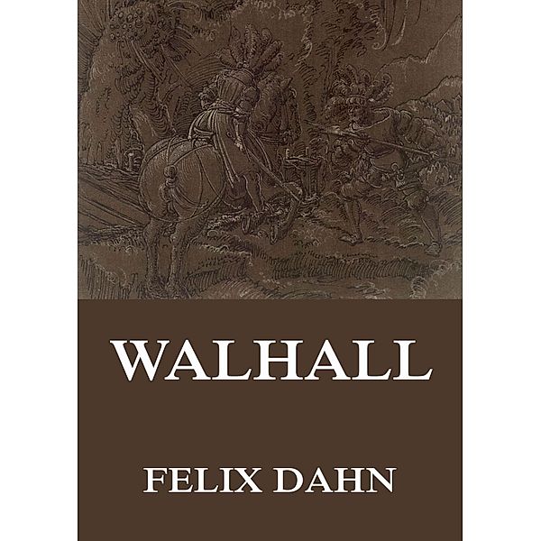 Walhall - Germanische Götter- und Heldensagen, Felix Dahn, Therese Dahn