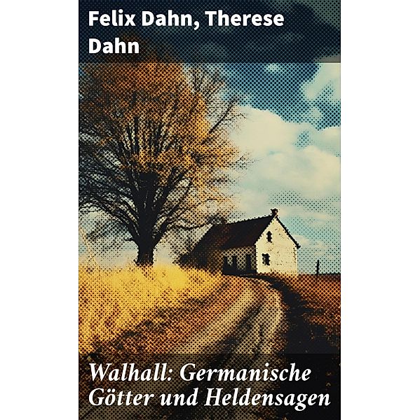 Walhall: Germanische Götter und Heldensagen, Felix Dahn, Therese Dahn