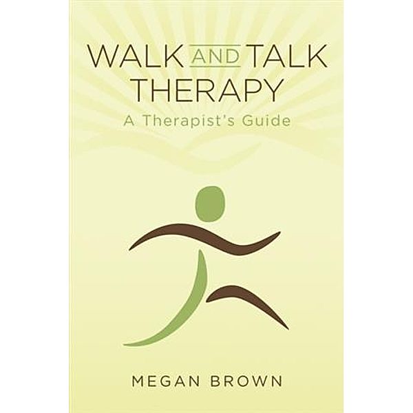 Walk and Talk Therapy: A Therapist's Guide, Megan Brown
