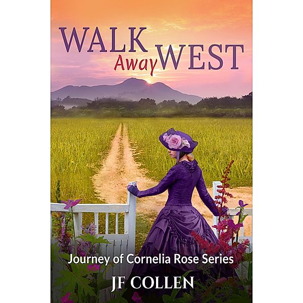 Walk Away West (Journey of Cornelia Rose, #2) / Journey of Cornelia Rose, J. F. Collen