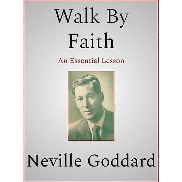 Walk By Faith, Neville Goddard