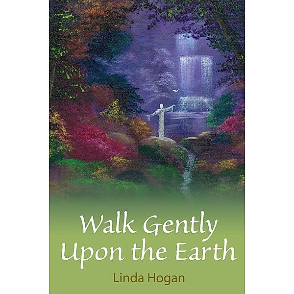 Walk Gently Upon the Earth, Linda Hogan