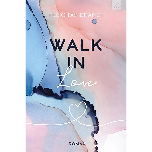 Walk in LOVE / Faith.Hope.Love Bd.3, Felicitas Brandt