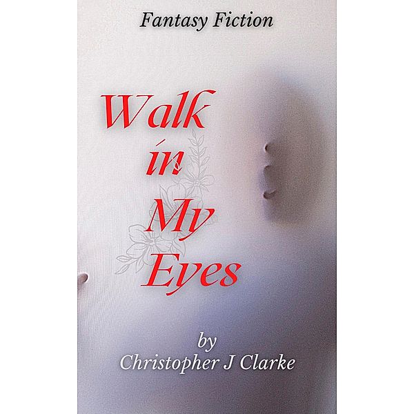 Walk in My Eyes, Christopher J Clarke