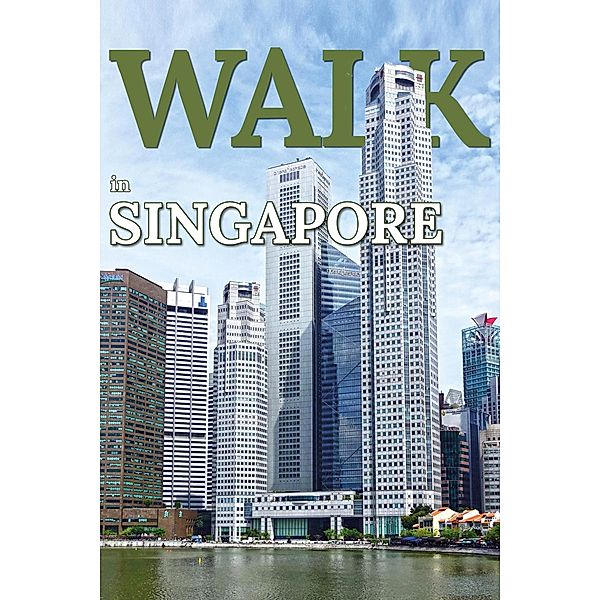 Walk in Singapore (Walk. Travel Magazine, #7) / Walk. Travel Magazine, Mwt Publishing