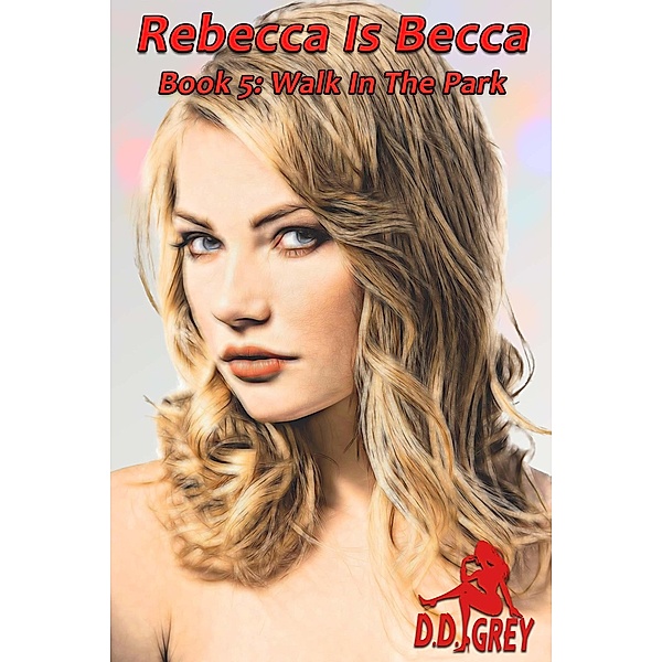 Walk In The Park (Rebecca Is Becca, #5) / Rebecca Is Becca, D. D. Grey