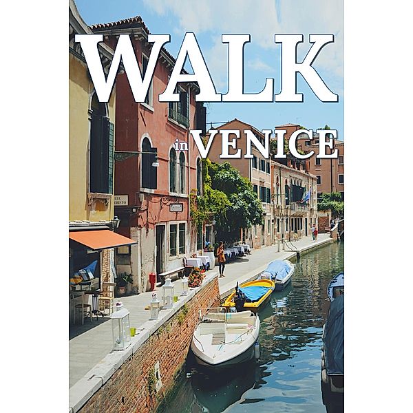 Walk in Venice (Walk. Travel Magazine, #8) / Walk. Travel Magazine, Mwt Publishing