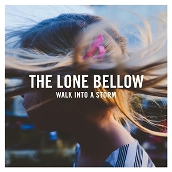 Walk Into A Storm, The Lone Bellow