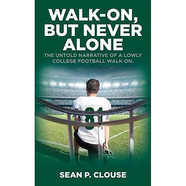 Walk-On, but Never Alone / Palmetto Publishing, Sean Clouse