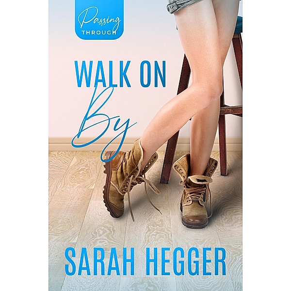 Walk On By (Passing Through Series, #3) / Passing Through Series, Sarah Hegger