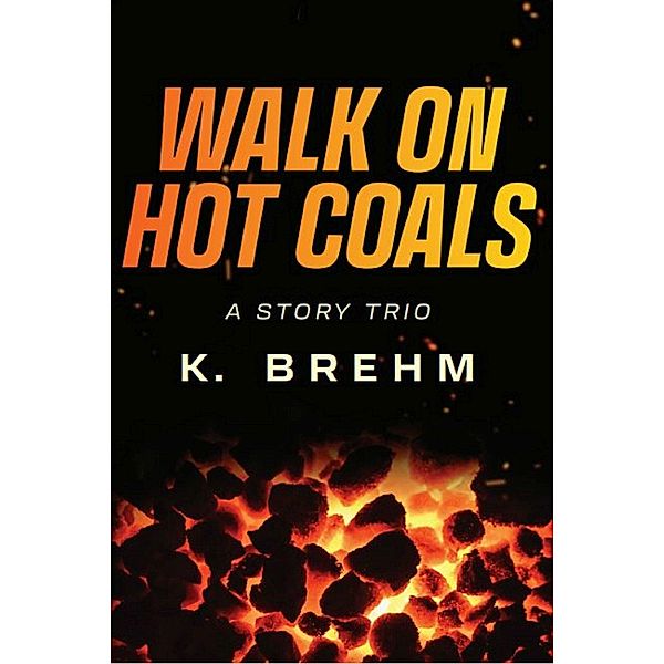 Walk On Hot Coals, K. Brehm