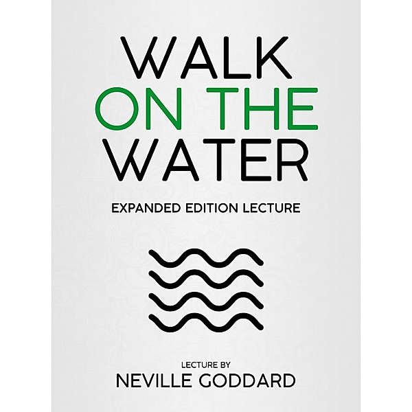 Walk On The Water - Expanded Edition Lecture, Neville Goddard