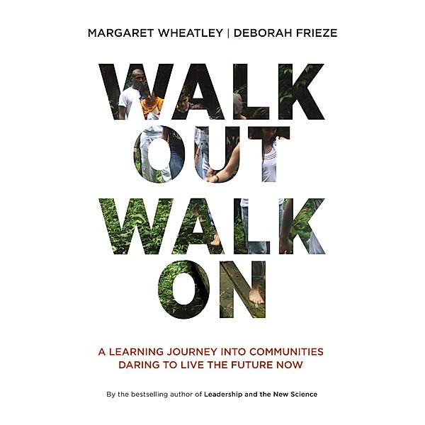 Walk Out Walk On, Margaret J. Wheatley, Deborah Frieze