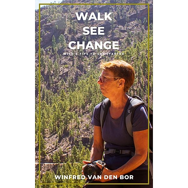 Walk. See. Change., Winfred van den Bor