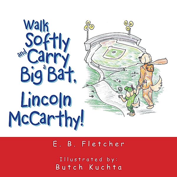 Walk Softly and Carry a Big Bat, Lincoln Mccarthy!, E. B. Fletcher