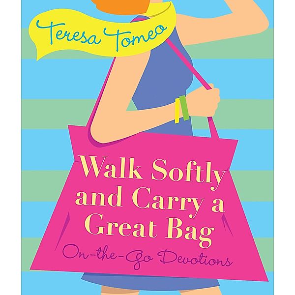 Walk Softly and Carry a Great Bag, Teresa Tomeo
