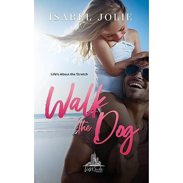 Walk the Dog (The West Side Series, #3) / The West Side Series, Isabel Jolie