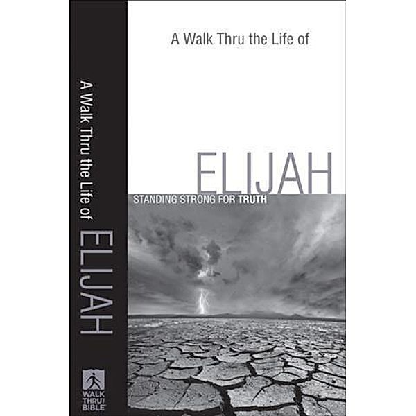 Walk Thru the Life of Elijah (Walk Thru the Bible Discussion Guides)