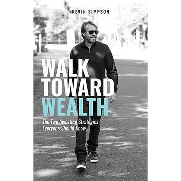 Walk Toward Wealth / Merack Publishing, Kevin Simpson