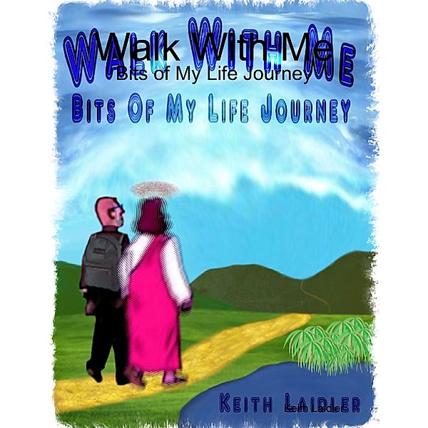 Walk With Me: Bits of My Life Journey, Keith Laidler
