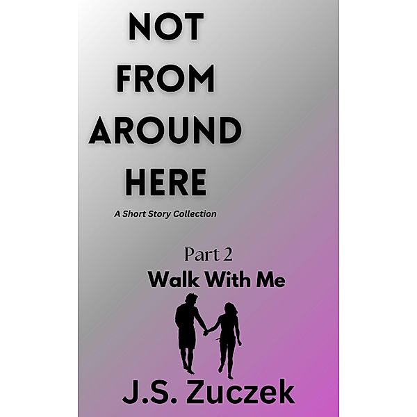 Walk With Me (Not From Around Here, #2) / Not From Around Here, Jeffrey Zuczek