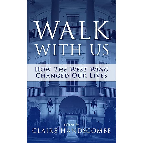 Walk With Us: How The West Wing Changed Our Lives, Claire Handscombe