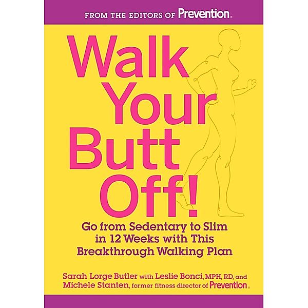 Walk Your Butt Off!, Sarah Lorge Butler, Leslie Bonci, Michele Stanten