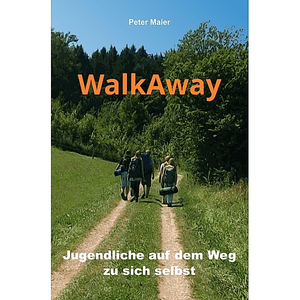 WalkAway - Jugendliche auf dem Weg zu sich selbst, Peter Maier